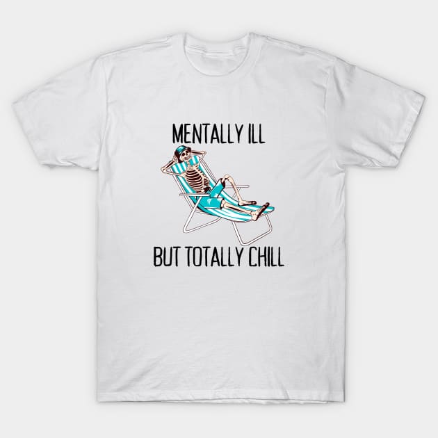 Mentally Ill But Totally Chill Anxiety Depression Mental Illness T-Shirt by Haperus Apparel